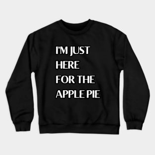 I'm Just Here For The Apple Pie Crewneck Sweatshirt